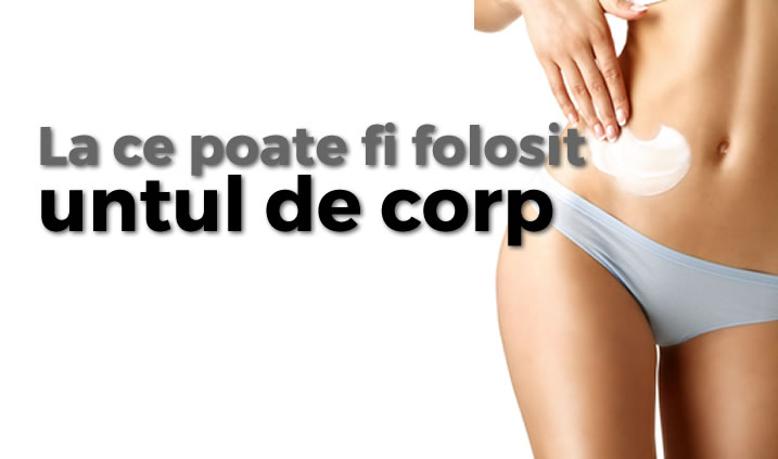 5 lucruri la care poate fi folosit untul de corp