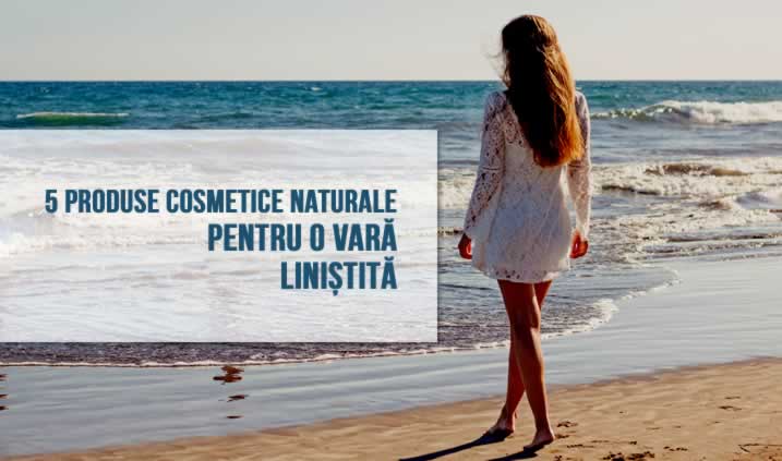 5 produse cosmetice naturale pentru o vara linistita