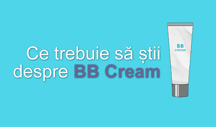 Ce trebuie să știi despre BB Cream